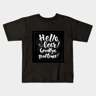 Hello beer Goodbye problems quote Kids T-Shirt